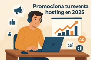Promociona tu reventa de hosting en 2025. ganar dinero revendiendo hosting